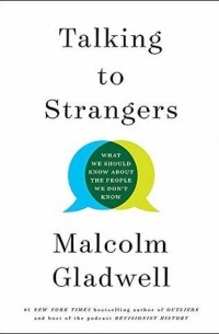 Malcolm Gladwell - Talking to Strangers: What We Should Know about the People We Don't Know