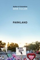 Дейв Каллен - Parkland: Birth of a Movement