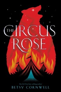 Betsy Cornwell - The Circus Rose
