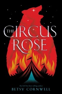 Betsy Cornwell - The Circus Rose