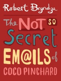 Роберт Брындза - The Not So Secret Emails Of Coco Pinchard