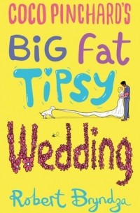 Роберт Брындза - Coco Pinchard's Big Fat Tipsy Wedding