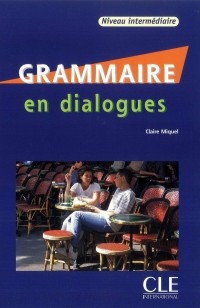 Claire Miquel - Grammaire en dialogues (Niveau intermédiaire)
