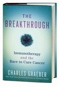 Charles Graeber - The Breakthrough: Immunotherapy and the Race to Cure Cancer