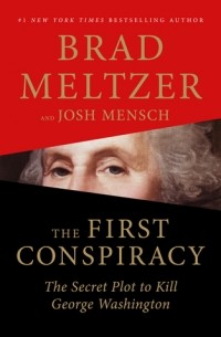 Брэд Мельцер - The First Conspiracy: The Secret Plot to Kill George Washington