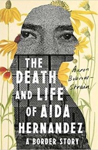 Аарон Боброу-Стрэйн - The Death and Life of Aida Hernandez: A Border Story