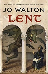 Джо Уолтон - Lent: A Novel of Many Returns