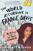 Бриджетт М. Дэвис - The World According To Fannie Davis: My mother&#039;s life in the Detroit Numbers