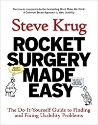 Стив Круг - Rocket Surgery Made Easy: The Do-It-Yourself Guide to Finding and Fixing Usability Problems
