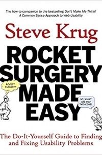 Rocket Surgery Made Easy: The Do-It-Yourself Guide to Finding and Fixing Usability Problems