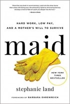 Стефани Лэнд - Maid: Hard Work, Low Pay, and a Mother&#039;s Will to Survive