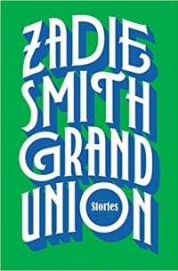 Зэди Смит - Grand Union: Stories