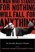  - The Portable Malcolm X Reader: A Man Who Stands for Nothing Will Fall for Anything