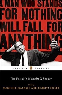  - The Portable Malcolm X Reader: A Man Who Stands for Nothing Will Fall for Anything