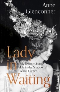 Anne Glenconner - Lady in Waiting: My Extraordinary Life in the Shadow of the Crown