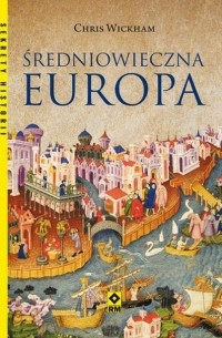 Chris Wickham - Średniowieczna Europa