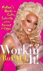 РуПол  - Workin&#039; It! Rupaul&#039;s Guide to Life, Liberty, and the Pursuit of Style