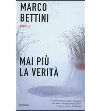 Марко Беттини - Mai più la verità