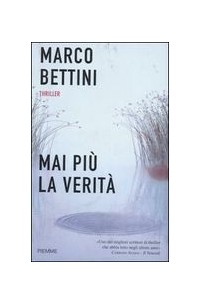 Марко Беттини - Mai più la verità