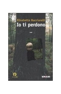 Элизабетта Буччарелли - Io ti perdono