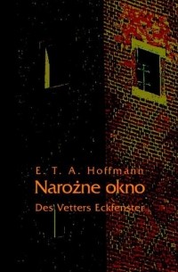 E. T. A. Hoffmann - Narożne okno - Des Vetters Eckfenster (сборник)