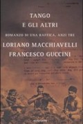 Франческо Гуччини - Tango e gli altri: romanzo di una raffica, anzi tre