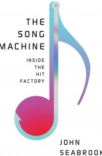 Джон Сибрук - The Song Machine: Inside the Hit Factory