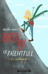 Ingeborg Arvola - Buffy By er talentfull : en selvbiografi