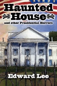 Haunted House: And Other Presidential Horrors