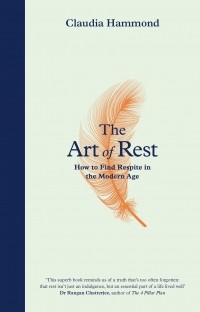 Клодия Хэммонд - The Art of Rest: How to Find Respite in the Modern Age