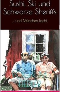 Роджер М. Фидлер - Sushi, Ski und Schwarze Sheriffs: ... und München lacht