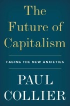 Пол Коллиер - The Future of Capitalism: Facing the New Anxieties