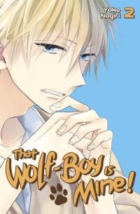 Yoko Nogiri - That Wolf-Boy is Mine! Vol. 2