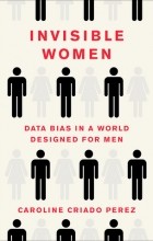 Кэролайн Криадо Перес - Invisible Women: Data Bias in a World Designed for Men