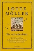 Лотте Мёллер - Bin och människor: om bin och biskötare i religion, revolution och evolution samt många andra bisaker