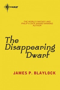 James P. Blaylock - The Disappearing Dwarf