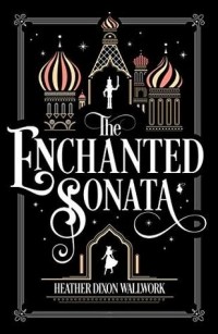 Heather Dixon Wallwork - The Enchanted Sonata