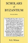 N.G. Wilson - Scholars of Byzantium