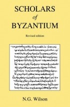 N.G. Wilson - Scholars of Byzantium