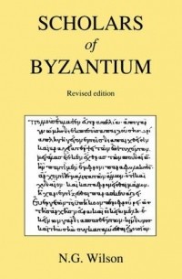 N.G. Wilson - Scholars of Byzantium