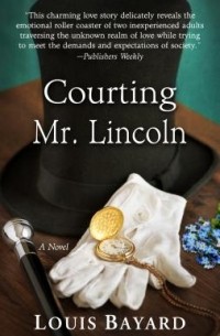 Луи Байяр - Courting Mr. Lincoln