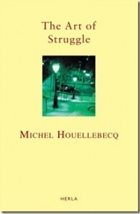 Мишель Уэльбек - The Art of Struggle