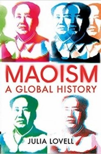 Джулия Ловелл - Maoism: A Global History