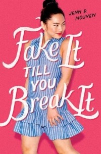 Jenn P. Nguyen - Fake It Till You Break It