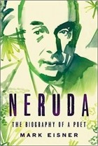 Mark Eisner - Neruda: The Poet&#039;s Calling