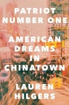 Лорен Хильгерс - Patriot Number One: American Dreams in Chinatown