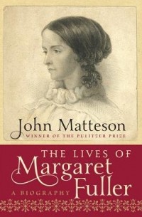 Джон Маттесон - The Lives of Margaret Fuller