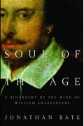 Джонатан Бэйт - Soul of the Age: A Biography of the Mind of William Shakespeare