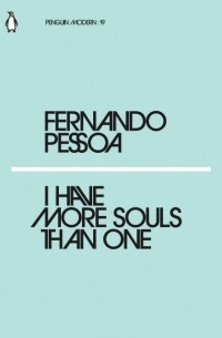 Fernando Pessoa - I Have More Souls Than One