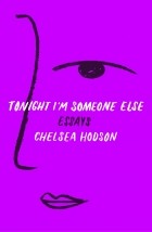 Chelsea Hodson - Tonight I&#039;m Someone Else: Essays